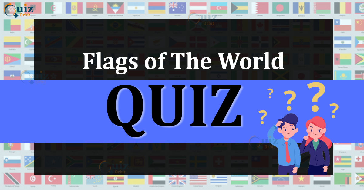 Flags of the World Quiz Test Your General Knowledge Quiz Orbit