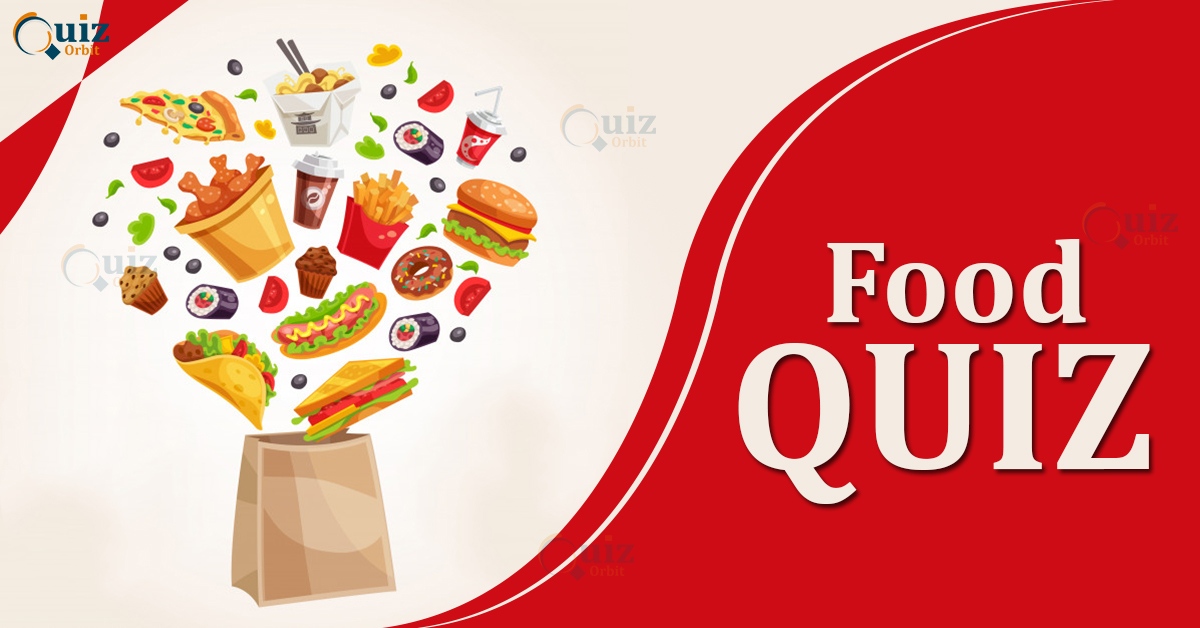 Food Quiz - Check Your Knowledge About The Food You Eat - Quiz Orbit