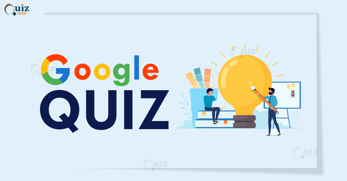 Google Quiz Questions and Answers Quiz Orbit