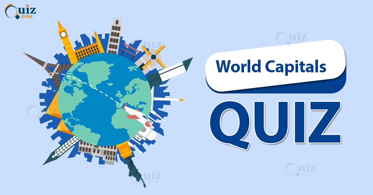 World Capital Quiz Countries And Their Capitals Quiz Orbit