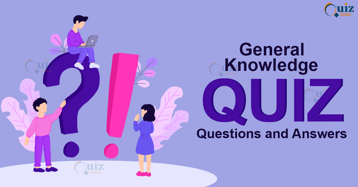 Gk Quiz Questions And Answers Quiz Orbit