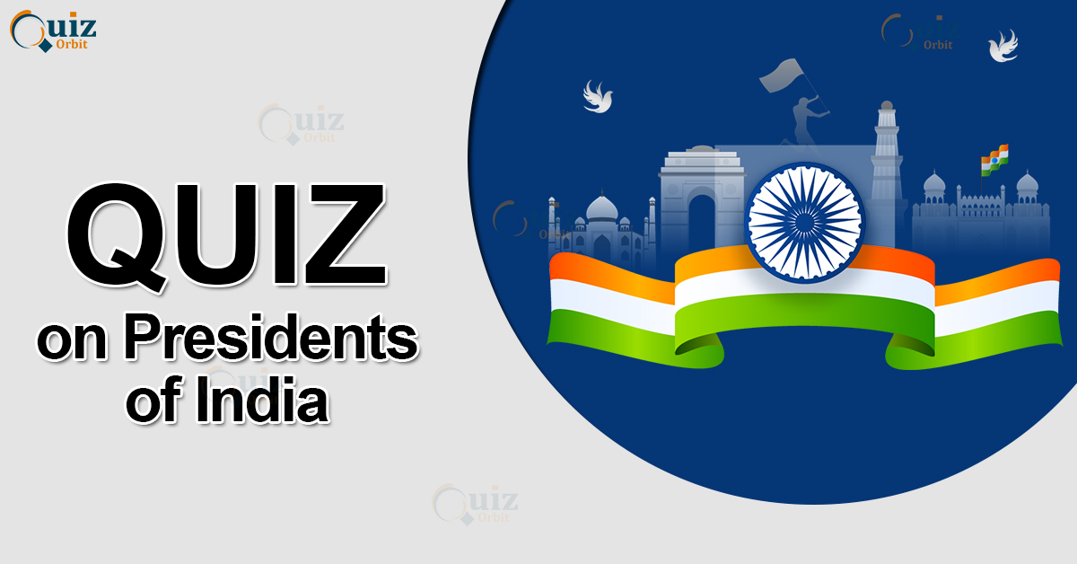 Quiz On Presidents Of India To Boost Your Gk - Quiz Orbit